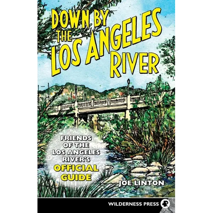 Down by the Los Angeles River: Friends of the Los Angeles Rivers Official Guide - Paperback