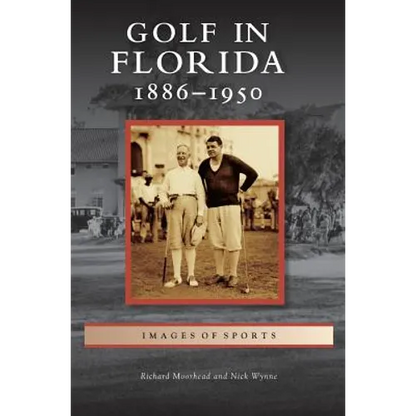 Golf in Florida: 1886-1950 - Hardcover