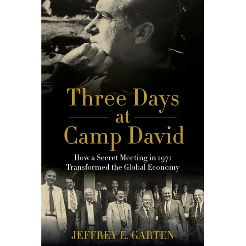 Three Days at Camp David: How a Secret Meeting in 1971 Transformed the Global Economy - Paperback