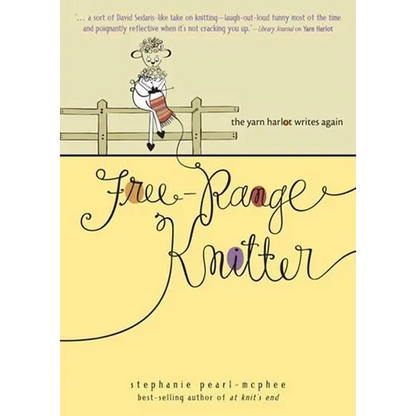 Free-Range Knitter: The Yarn Harlot Writes Again - Paperback