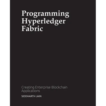Programming Hyperledger Fabric: Creating Enterprise Blockchain Applications - Paperback