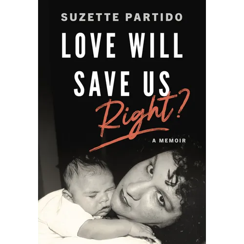 Love Will Save Us, Right?: A Memoir - Paperback