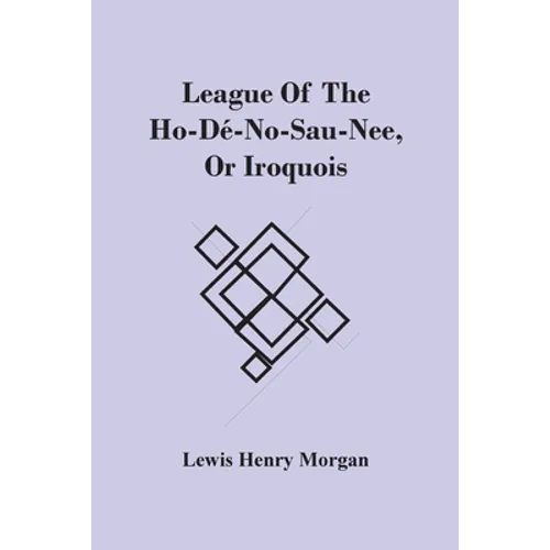 League Of The Ho-Dé-No-Sau-Nee, Or Iroquois - Paperback
