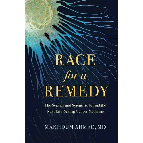 Race for a Remedy: The Science and Scientists Behind the Next Life-Saving Cancer Medicine - Hardcover