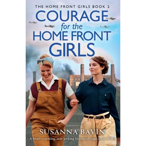 Courage for the Home Front Girls: A heart-warming, tear-jerking historical saga set in WW2 - Paperback