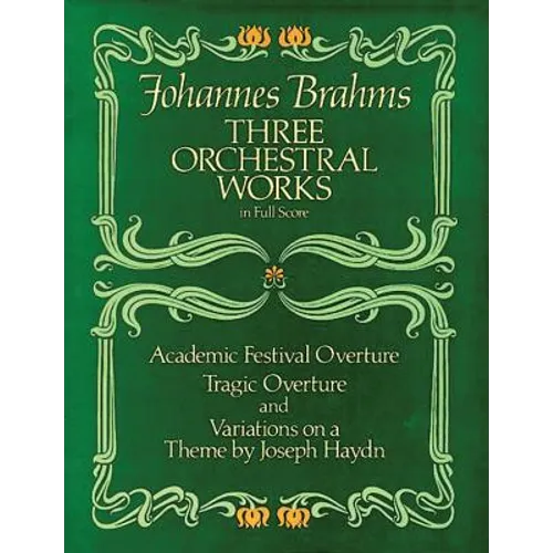 Three Orchestral Works in Full Score: Academic Festival Overture, Tragic Overture and Variations on a Theme by Joseph Haydn - Paperback