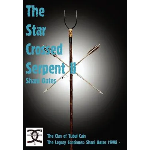 Star Crossed Serpent Vol II: The Clan of Tubal Cain Today: The Legacy Continues: Shani Oates (1998 - - Hardcover