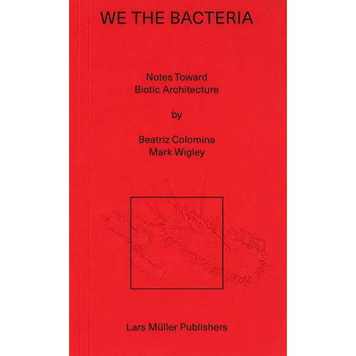 We the Bacteria: Notes Toward Biotic Architecture - Paperback