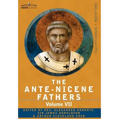 The Ante-Nicene Fathers: The Writings of the Fathers Down to A.D. 325, Volume VII Fathers of the Third and Fourth Century - Lactantius, Venanti - Hardcover