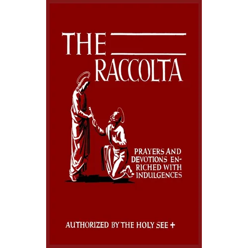 The Raccolta: Or, A Manual of Indulgences, Prayers, and Devotions Enriched with Indulgences in Favor of All the Faithful in Christ - Hardcover
