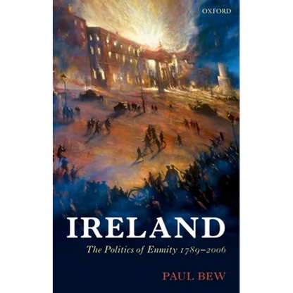 Ireland: The Politics of Enmity 1789-2006 - Paperback