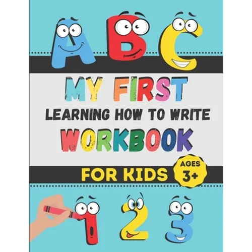 My First Learning How to Write Workbook: Excellent Practice for Kids Learning to Write with Pen Control, Line Tracing, Letters, Numbers, and More! (Ki - Paperback
