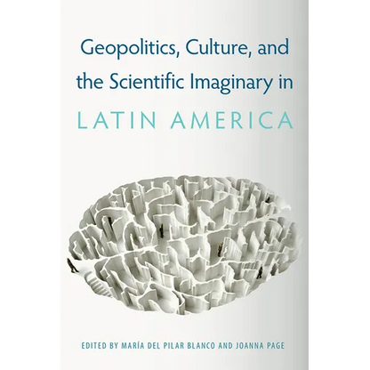Geopolitics, Culture, and the Scientific Imaginary in Latin America - Paperback