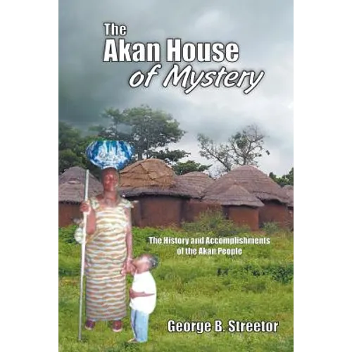 The Akan House of Mystery: The History and Accomplishments of the Akan People - Paperback