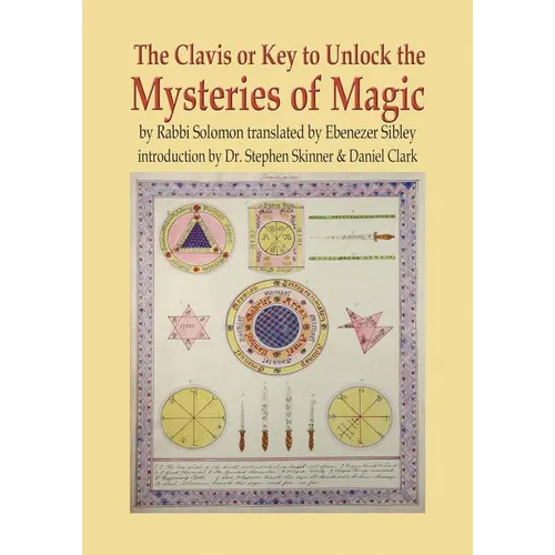The Clavis or Key to Unlock the Mysteries of Magic: By Rabbi Solomon Translated by Ebenezer Sibley - Hardcover