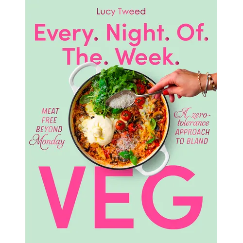 Every Night of the Week Veg: Meat-Free Beyond Monday; A Zero-Tolerance Approach to Bland - Paperback