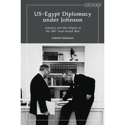 Us-Egypt Diplomacy Under Johnson: Nasser, Komer, and the Limits of Personal Diplomacy - Paperback