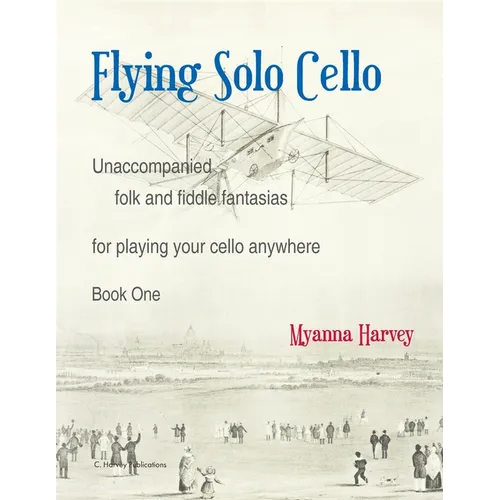 Flying Solo Cello, Unaccompanied Folk and Fiddle Fantasias for Playing Your Cello Anywhere, Book One - Paperback