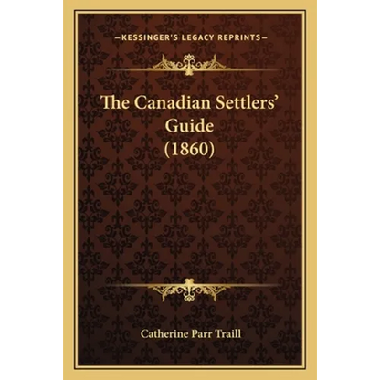 The Canadian Settlers' Guide (1860) - Paperback