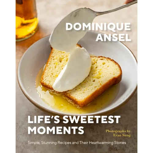 Life's Sweetest Moments: Simple, Stunning Recipes and Their Heartwarming Stories - Hardcover