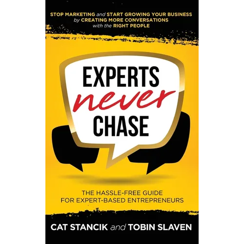 Experts Never Chase: The Hassle-Free Guide for Expert-Based Entrepreneurs - Hardcover