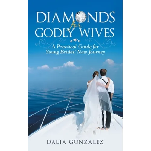 Diamonds for Godly Wives: A Practical Guide for Young Brides' New Journey - Paperback