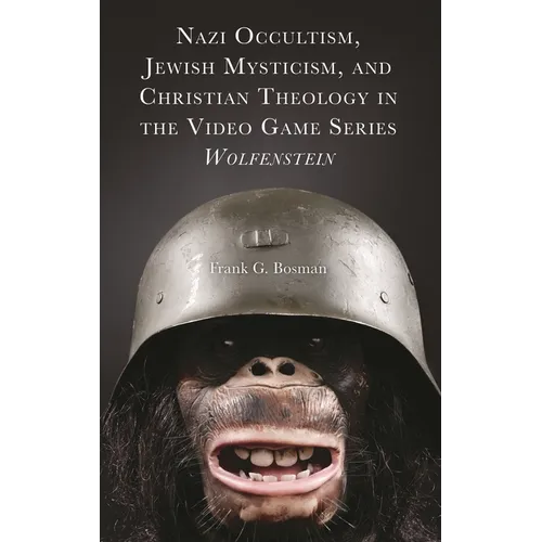 Nazi Occultism, Jewish Mysticism, and Christian Theology in the Video Game Series Wolfenstein - Hardcover