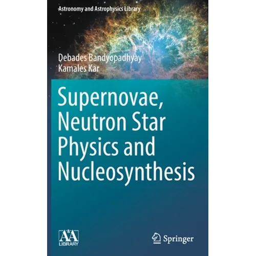 Supernovae, Neutron Star Physics and Nucleosynthesis - Hardcover