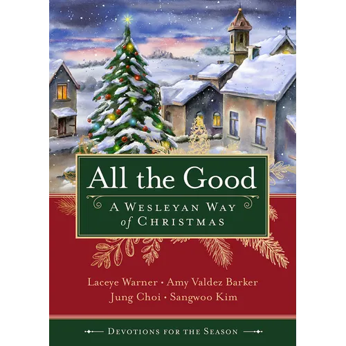 All the Good Devotions for the Season: A Wesleyan Way of Christmas - Paperback