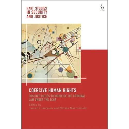 Coercive Human Rights: Positive Duties to Mobilise the Criminal Law Under the Echr - Paperback