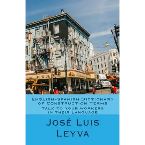 English-Spanish Dictionary of Construction Terms: Talk to your workers in their language - Paperback