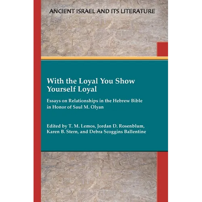 With the Loyal You Show Yourself Loyal: Essays on Relationships in the Hebrew Bible in Honor of Saul M. Olyan - Paperback