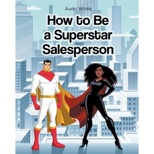 How to Be a Superstar Salesperson - Paperback