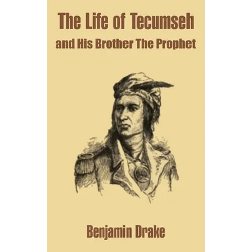 The Life of Tecumseh and His Brother The Prophet - Paperback