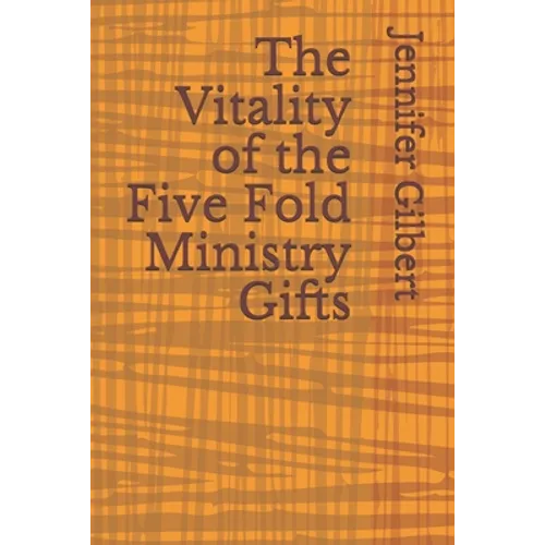 The Vitality of the Five Fold Ministry Gifts - Paperback