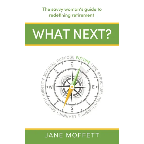 What Next?: The Savvy Woman's Guide to Redefining Retirement - Hardcover