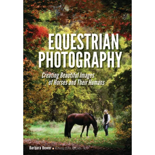 Equestrian Photography: Creating Beautiful Images of Horses and Their Humans - Paperback