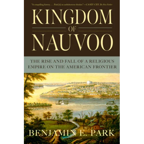 Kingdom of Nauvoo: The Rise and Fall of a Religious Empire on the American Frontier - Paperback