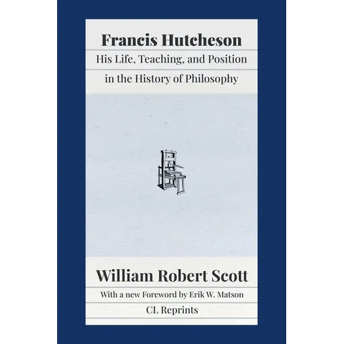 Francis Hutcheson: His Life, Teaching, and Position in the History of Philosophy - Paperback