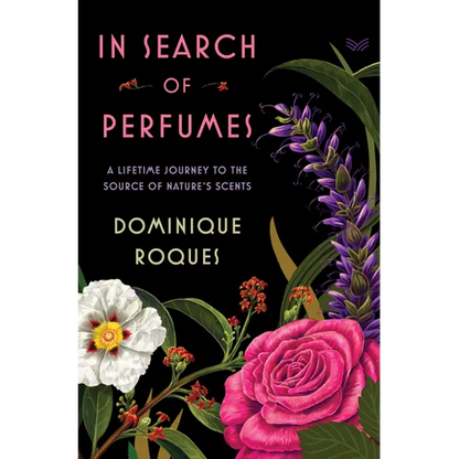 In Search of Perfumes: A Lifetime Journey to the Source of Nature's Scents - Hardcover