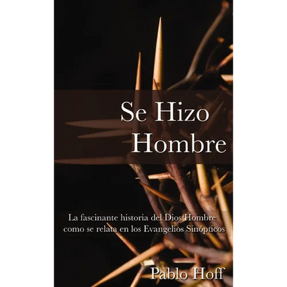 Se Hizo Hombre: La Fascínate Historia del Dios Hombre Como Se Relata En Los Evangelios Sinópticos - Paperback