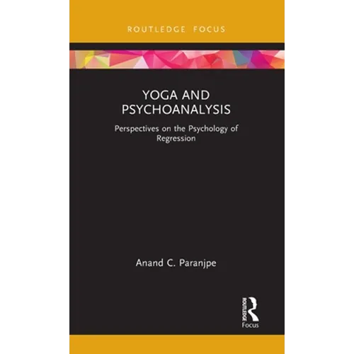 Yoga and Psychoanalysis: Perspectives on the Psychology of Regression - Hardcover