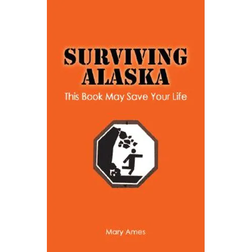 Surviving Alaska: This Book May Save Your Life - Paperback