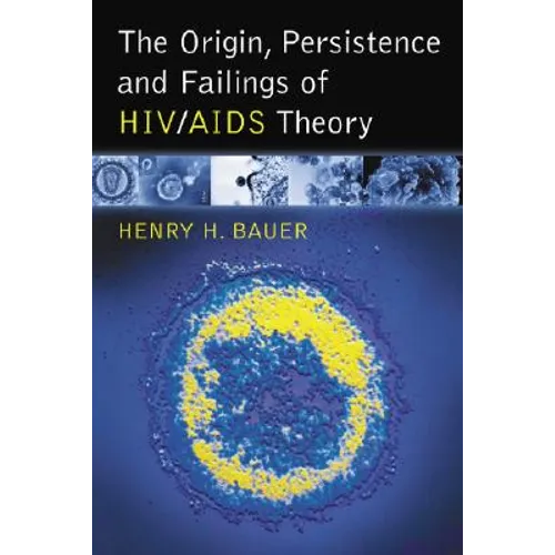 The Origin, Persistence and Failings of HIV/AIDS Theory - Paperback