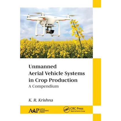 Unmanned Aerial Vehicle Systems in Crop Production: A Compendium - Paperback