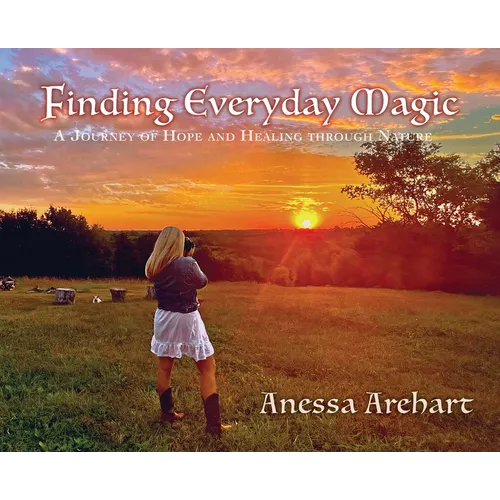 Finding Everyday Magic: A Journey of Hope and Healing through Nature - Hardcover