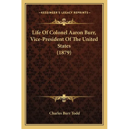 Life of Colonel Aaron Burr, Vice-President of the United States (1879) - Paperback
