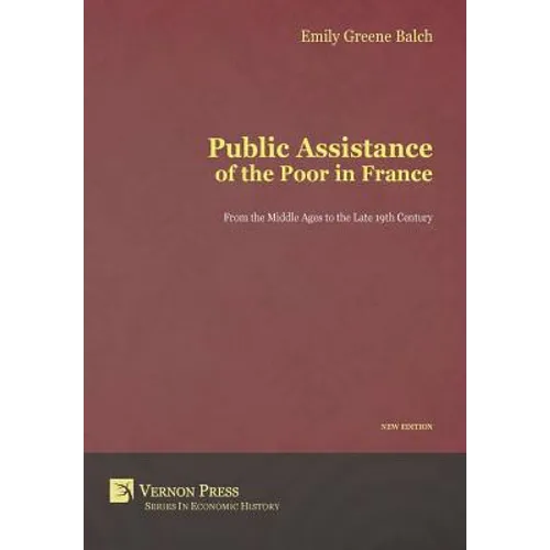 Public Assistance of the Poor in France: From the Middle Ages to the Late 19th Century (New Edition) - Hardcover