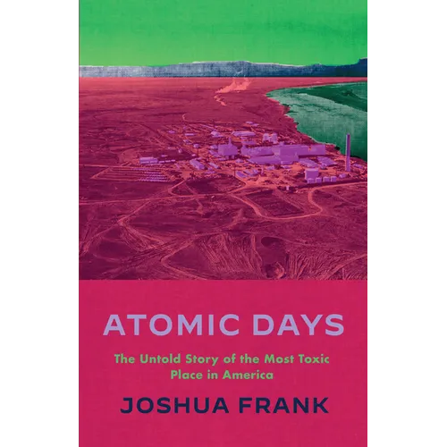 Atomic Days: The Untold Story of the Most Toxic Place in America - Hardcover