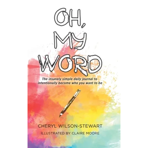 Oh, My Word: The insanely simple daily journal to intentionally become who you want to be - Hardcover